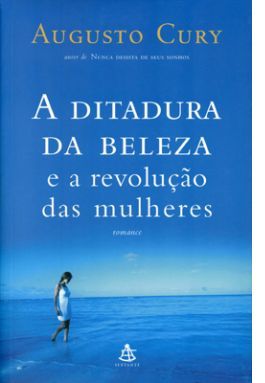 Livro - A Ditadura da beleza e a Revolução das Mulheres, Augusto Cury A Ditadura da Beleza - Livro - A Ditadura da beleza e a Revolução das Mulheres, Augusto Cury